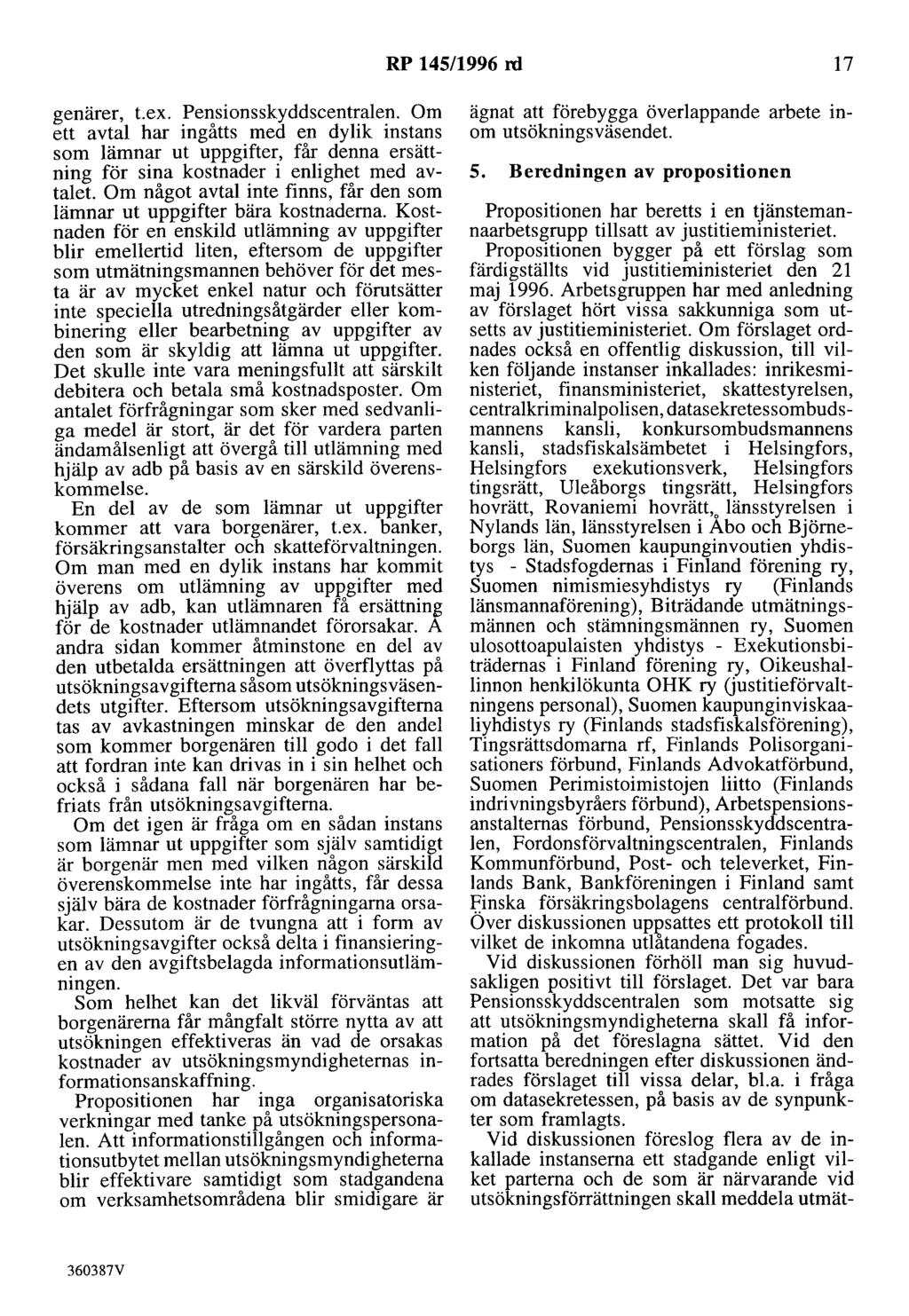 RP 145/1996 rd 17 genärer, t.ex. Pensionsskyddscentralen. Om ett avtal har ingåtts med en dylik instans som lämnar ut uppgifter, får denna ersättning för sina kostnader i enlighet med avtalet.