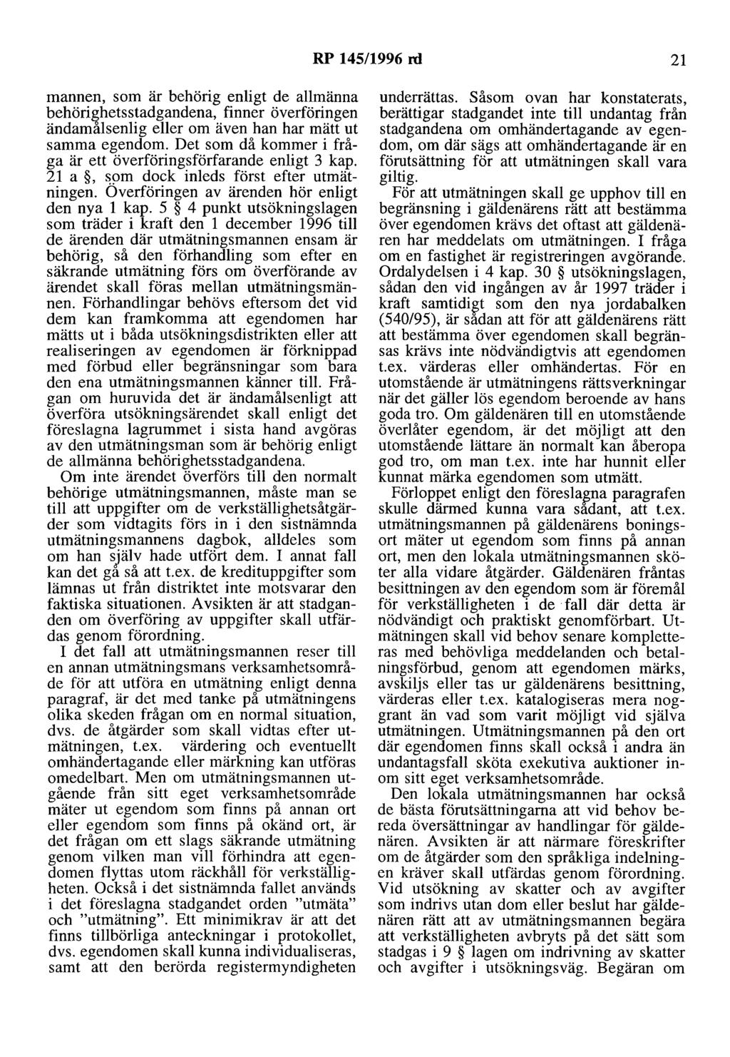 RP 145/1996 rd 21 mannen, som är behörig enligt de allmänna behöri&hetsstadgandena, finner överföringen ändamalsenlig eller om även han har mätt ut samma egendom.