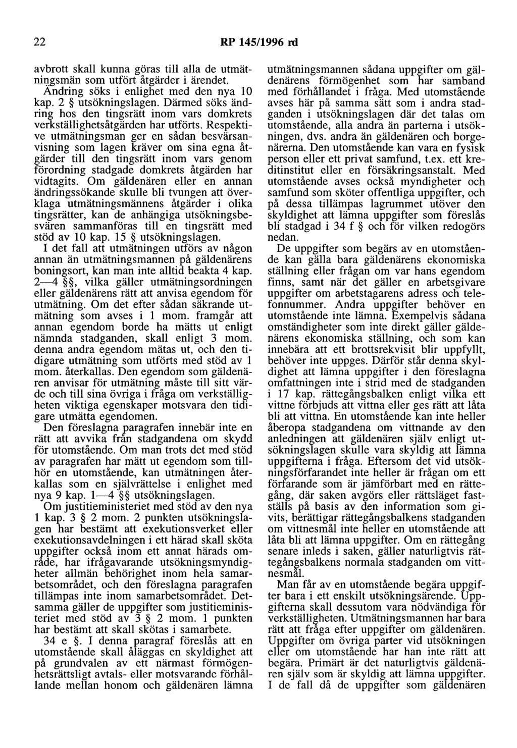 22 RP 145/1996 rd avbrott skall kunna göras till alla de utmätnil).gsmän som utfört åtgärder i ärendet. Andring söks i enlighet med den nya l O kap. 2 utsökningslagen.
