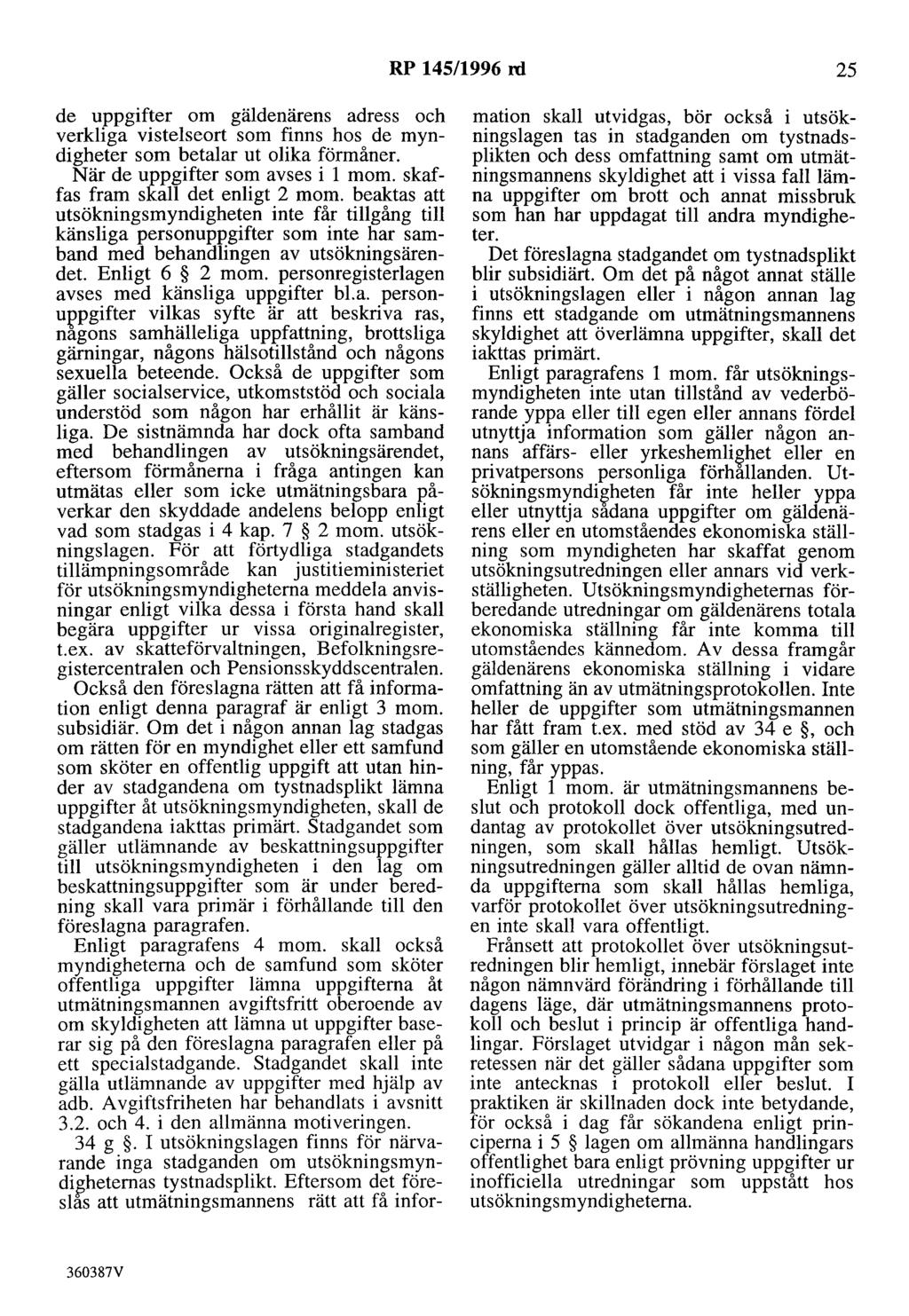 RP 145/1996 rd 25 de uppgifter om gäldenärens adress och verkliga vistelseort som finns hos de myndigheter som betalar ut olika förmåner. När de uppgifter som avses i l mom.