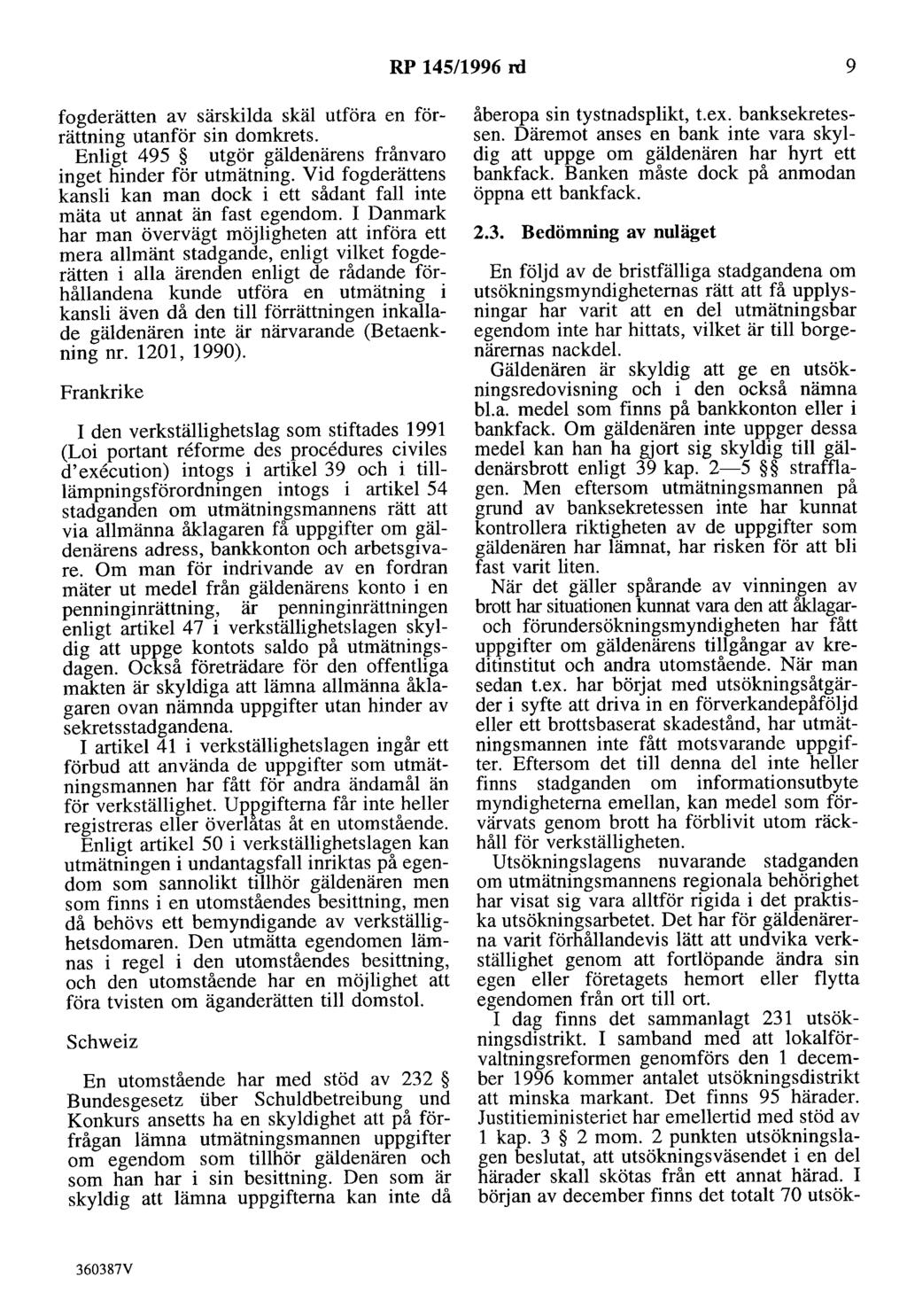 RP 145/1996 rd 9 fogderätten av särskilda skäl utföra en förrättning utanför sin domkrets. Enligt 495 utgör gäldenärens frånvaro inget hinder för utmätning.