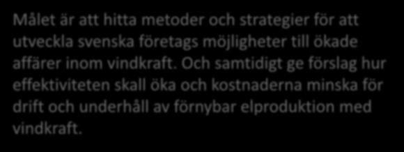 Målet är att hitta metoder och strategier för att utveckla svenska företags möjligheter till ökade affärer inom vindkraft.