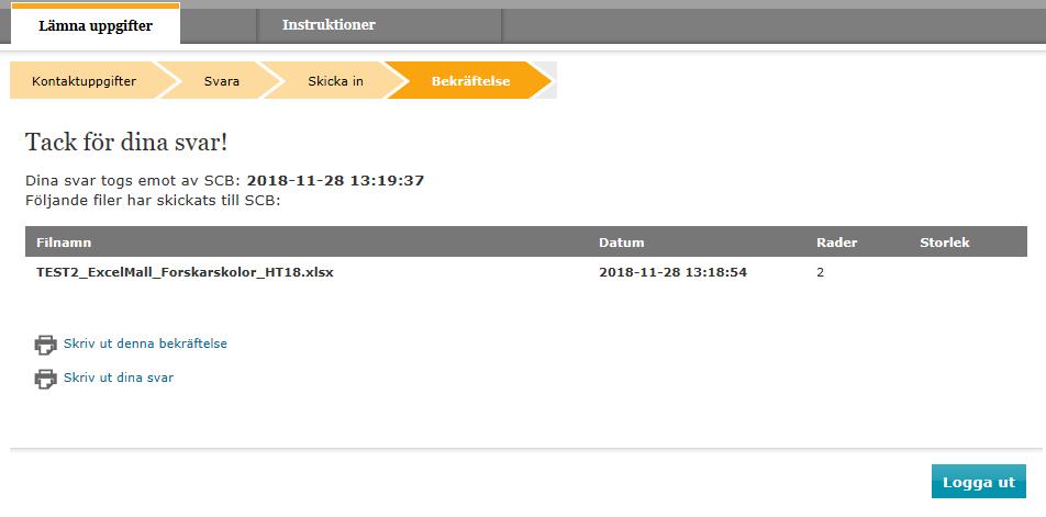 Bekräftelse att filen är mottagen När meddelandet Tack för dina svar! visas är det en bekräftelse på att filen är godkänd och sänd till SCB. 7 8.