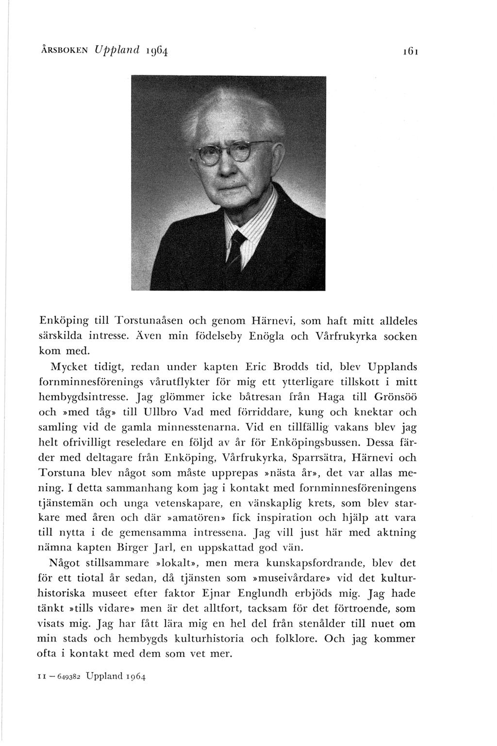 ÅRSBOKEN Uj1j1land 19G4 Enköping till Torstunaåsen och genom Härnevi, som haft mitt alldeles särskilda intresse. Även min födelseby Enögla och Vårfrukyrka socken kom med.