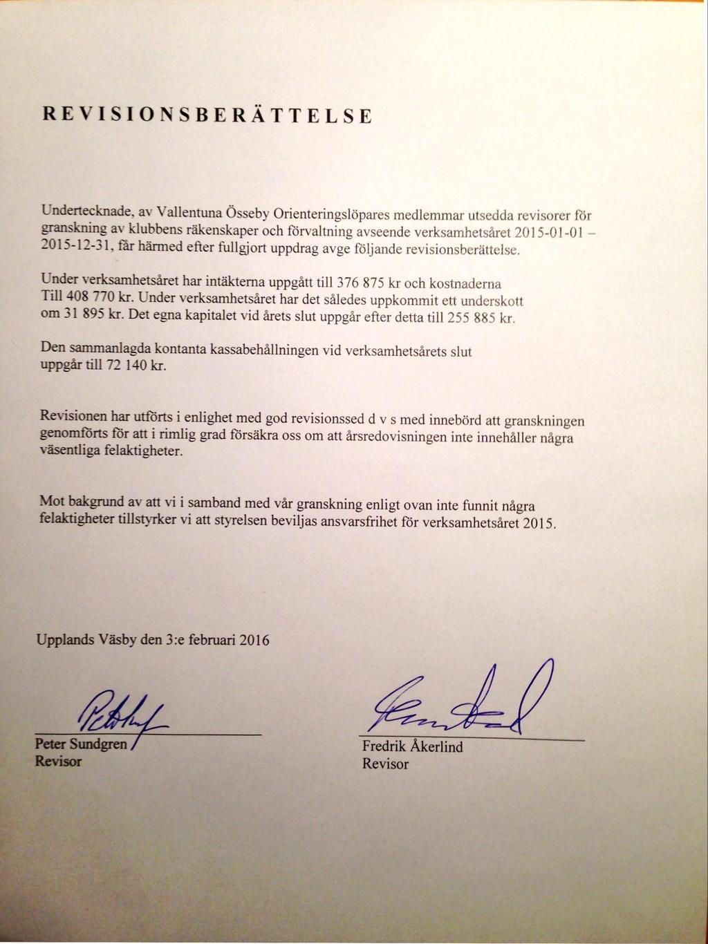 REVISIONSBERÄTTELSE Undertecknade, av Vallentuna Össeby Orienteringslöpares medlemmar utsedda revisorer för granskning av klubbens räkenskaper och förvaltning avseende verksamhetsåret 2015-01-01