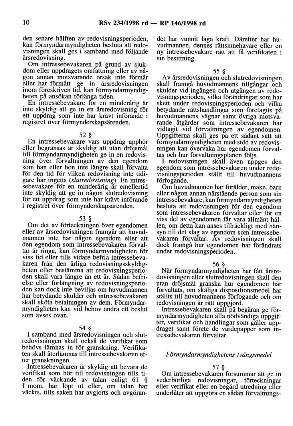 lo RSv 234/1998 rd- RP 146/1998 rd den senare hälften av redovisningsperioden, kan förmyndarmyndigheten besluta att redovisningen skall ges i samband med följande årsredovisning.