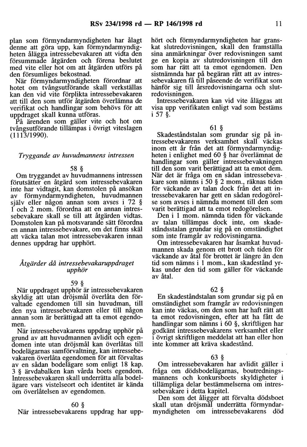 RSv 234/1998 rd- RP 146/1998 rd 11 plan som förmyndarmyndigheten har ålagt denne att göra upp, kan förmyndarmyndigheten ålägga intressebevakaren att vidta den försummade åtgärden och förena beslutet