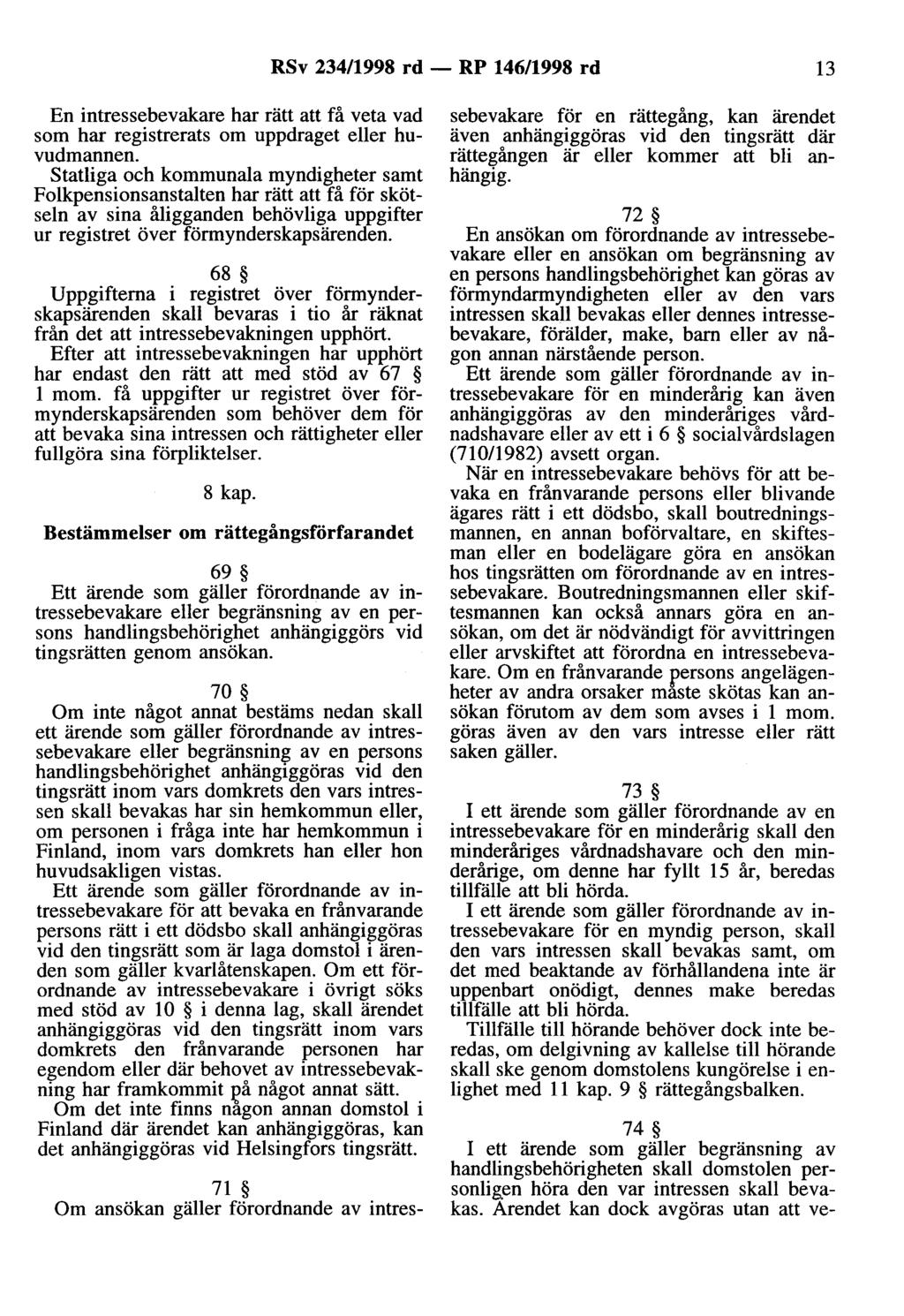 RSv 234/1998 rd- RP 146/1998 rd 13 En intressebevakare har rätt att få veta vad som har registrerats om uppdraget eller huvudmannen.