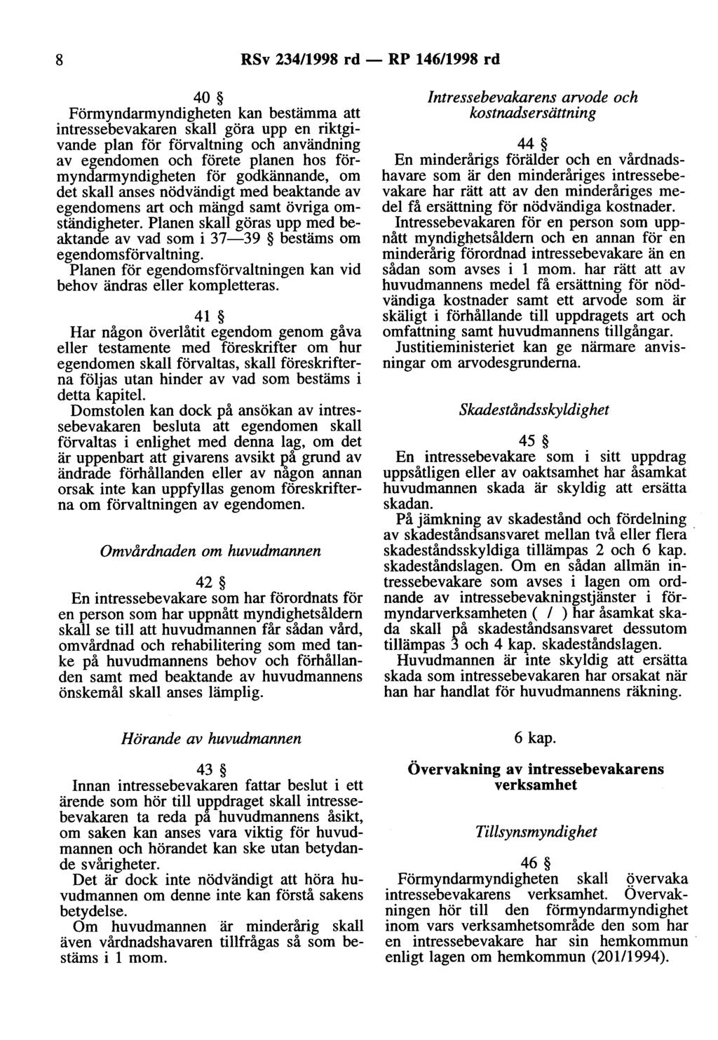 8 RSv 234/1998 rd- RP 146/1998 rd 40 Förmyndarmyndigheten kan bestämma att intressebevakaren skall göra upp en riktgivande plan för förvaltning och användning av egendomen och förete planen hos