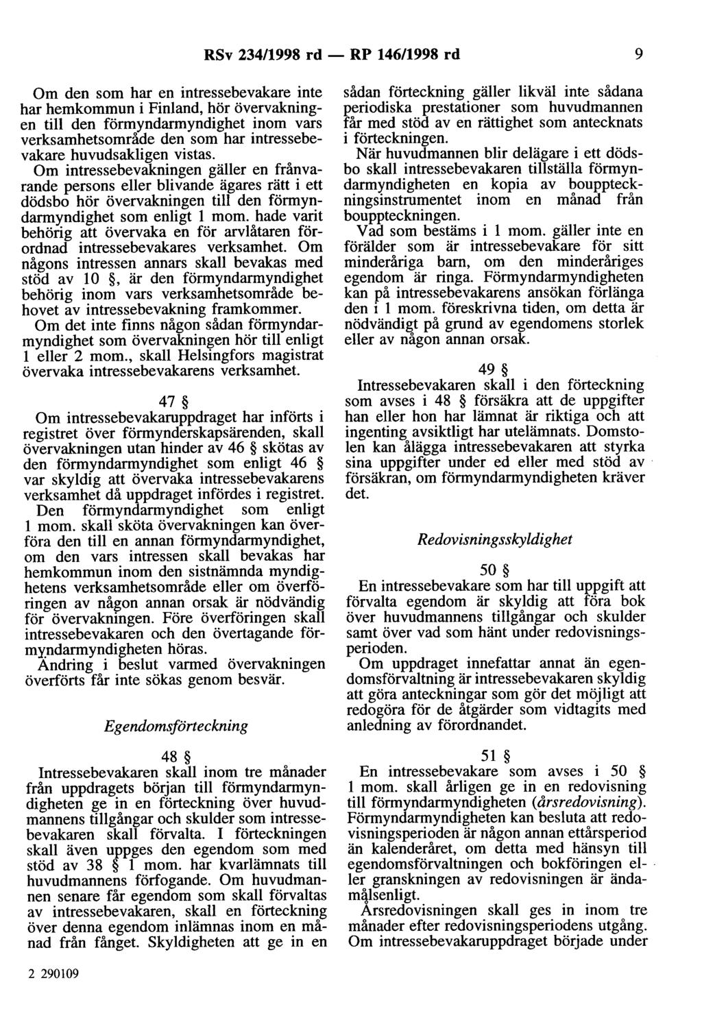 RSv 234/1998 rd- RP 146/1998 rd 9 Om den som har en intressebevakare inte har hemkommun i Finland, hör övervakningen till den förmyndarmyndighet inom vars verksamhetsområde den som har