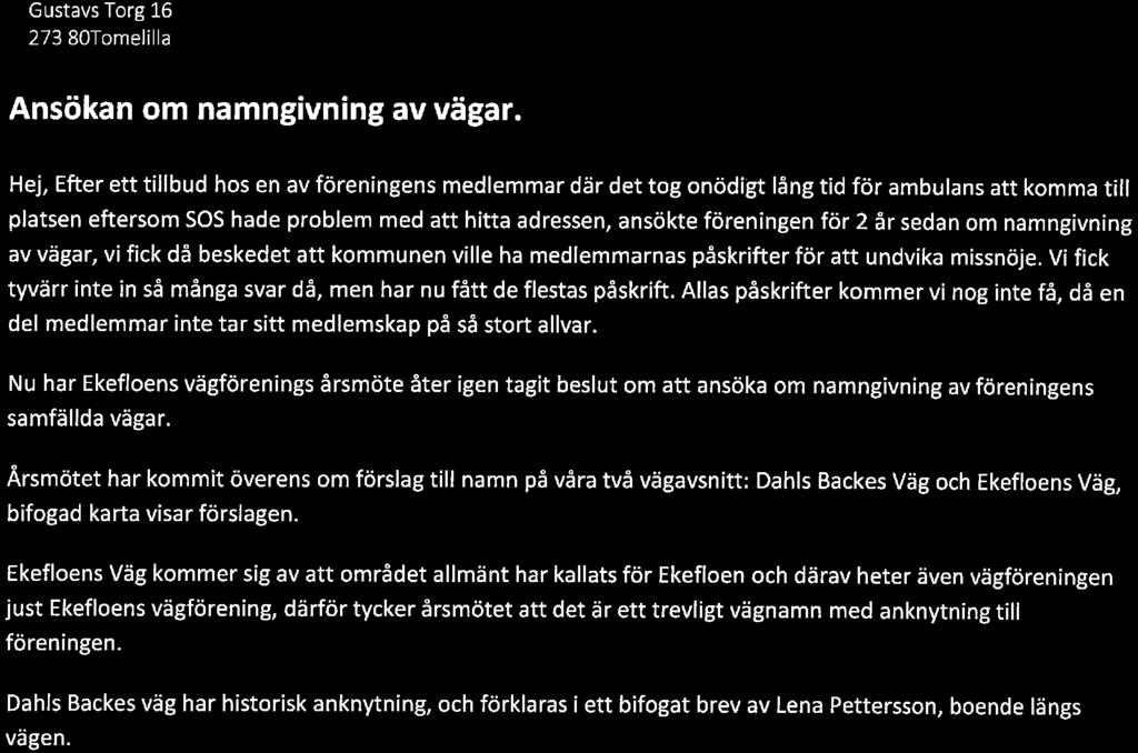 Nu har Ekefloens vägförenings årsmöte åter igen tagit beslut om att ansöka om namngivning av föreningens samfällda vägar.