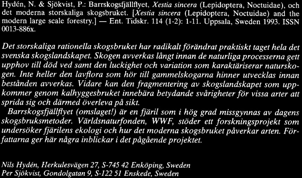 l,l4 (l2):111. Uppsala, Sweden 1993. ISSN 0013886x. Det storskaliga rationella skogsbruket har radikalt fdriindrat praktiskt taget hela det svenska skogslandskapet.