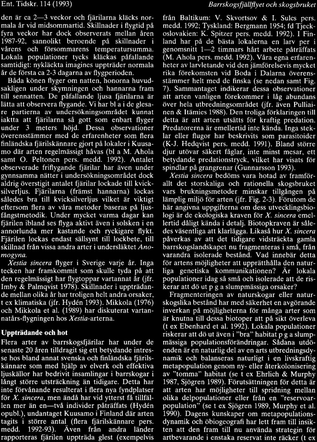 Ent. Tidskr. 114 (1993) den iir ca 23 veckor och fjiirilarna kliicks normala Ar vid midsommartid.