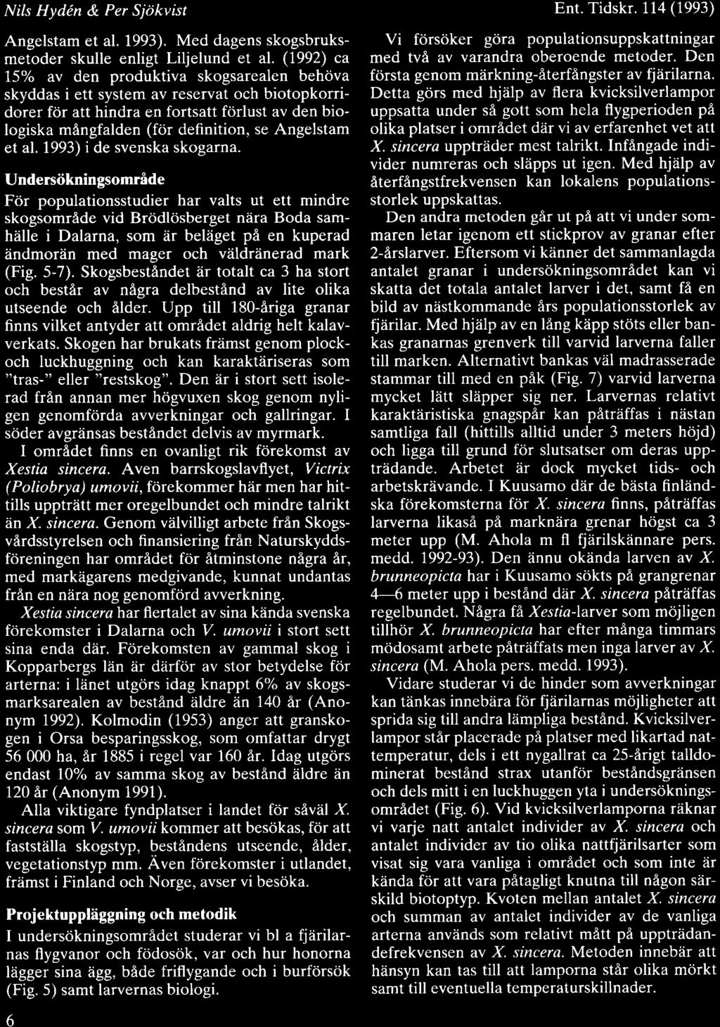 Nils Hyddn & Per Sjdkvist Angelstam et al. 1993). Med dagens skogsbruksmetoder skulle enligt Liljelund et al.