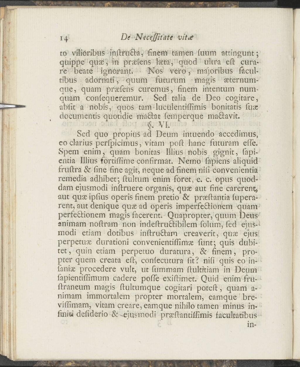 14 De NeceJJitate vit< to vilioribus inftrueta, finem tarnen fuum attingunt; quippe quae, in praefens lseta, quod ultra eil cura re beate ignorant.