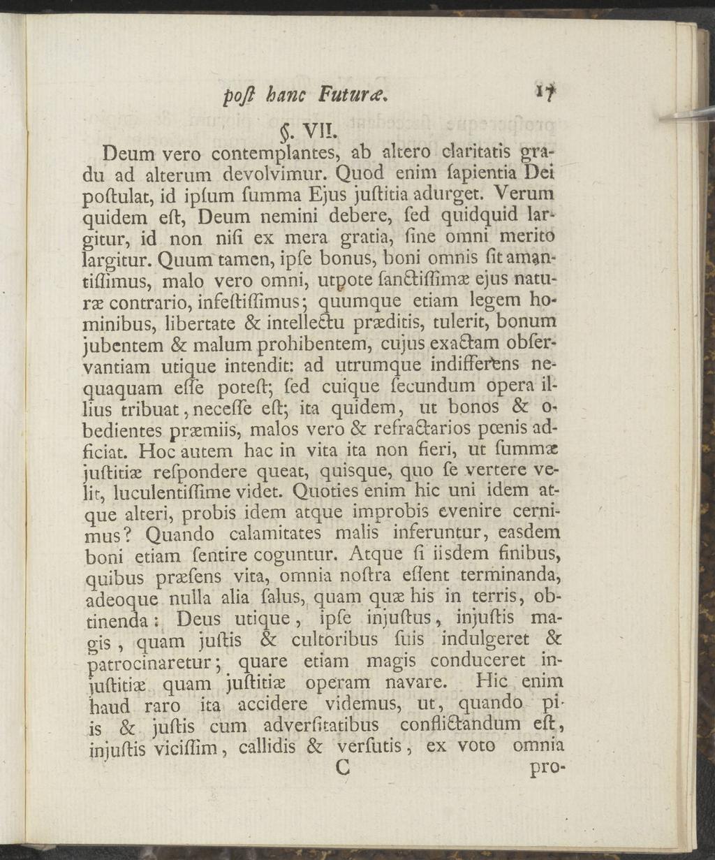 poß hane Futur*.. VII. Deum vero contemplantes, ab altero claritatis gradu ad alterum devolvimur. Quod enim fapientia Dei poftulat, id ipfum fumma Ejus juftitia adurget.