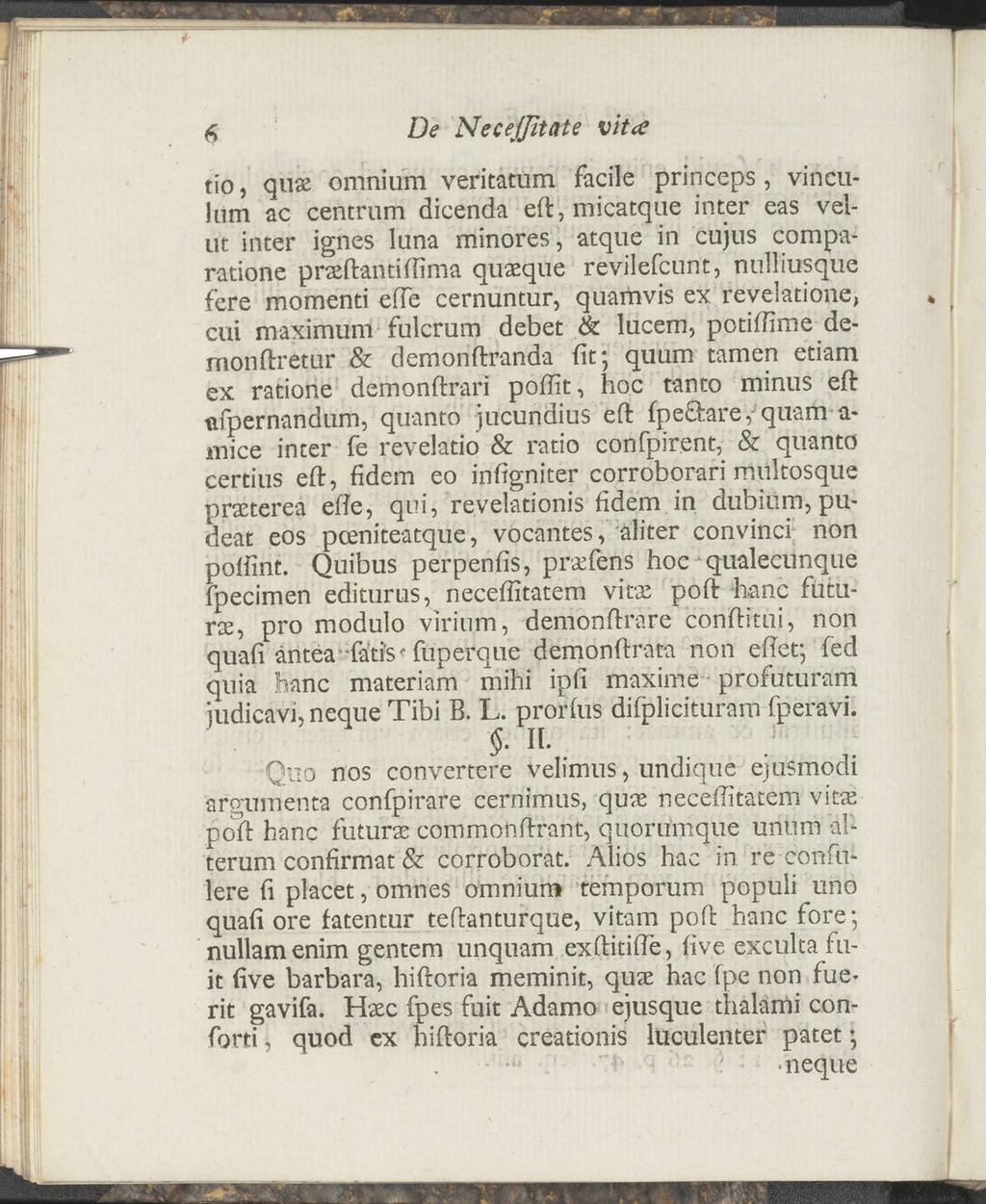 6 De Necejßtate vitce tio, qiias omnium veritatum facile princeps, vinculum ac centrum dicenda eft, micatque inter eas velut inter ignes luna minores, atque in cujus comparatione prsftandffima