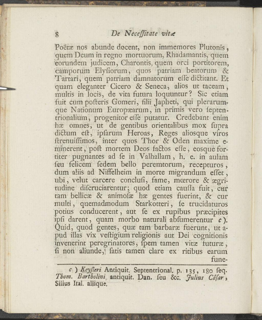 8 De Neceffitate vita Poetae nos abunde docent, non immemores Plutonis, quem Deum in regno mortuorum, Rhadamantis, quem eorundem judicem, Charontis, quem orci portitorem, camporum Elyfiorum, quos
