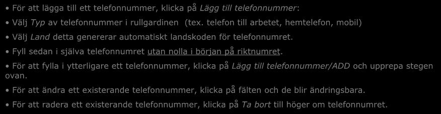 Fyll sedan i själva telefonnumret utan nolla i början på riktnumret.