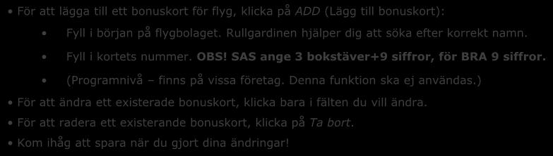 SAS ange 3 bokstäver+9 siffror, för BRA 9 siffror. (Programnivå finns på vissa företag. Denna funktion ska ej användas.