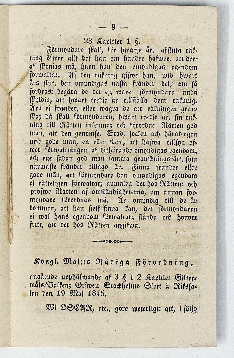 23 Kapitlet 1. Förmyndare skall, för hwarje ar, affluta räkning öfwer allt det han om händer hafwer, att deras ffönjas mä, hnru han den omyndigas egendom förwaltat.