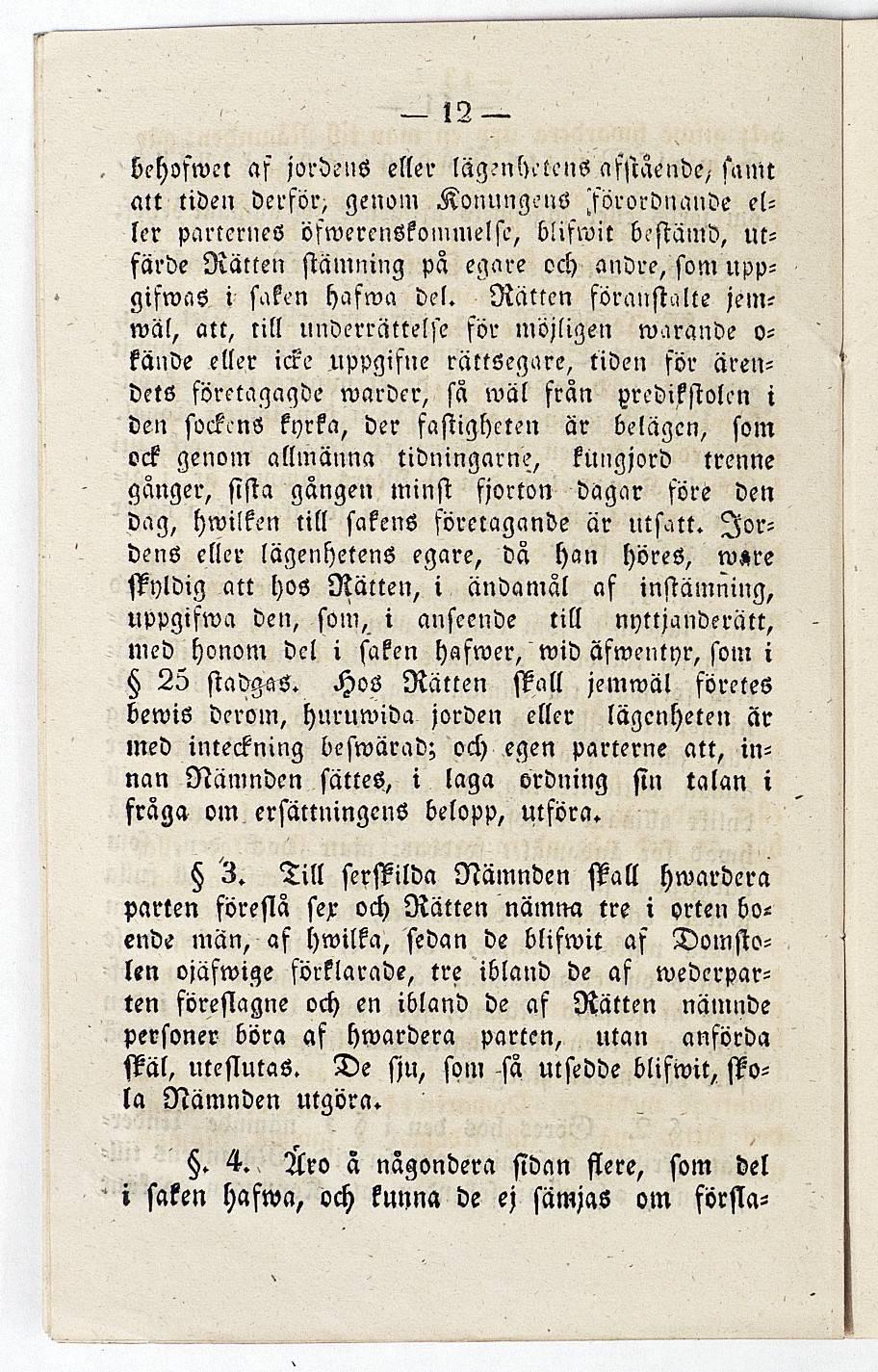 !2 behofwet af jordens eller lägnih^ns afstaende,- sam t att tiden derför, genom Konungens förordnande eller parterneö öfwercnskoinmelse, blifwit b.