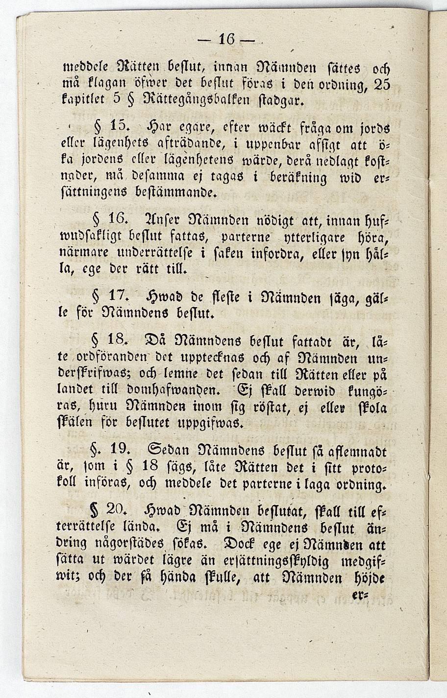 - 16 meddele Rätten beflut, innan Nämnden sättes och mä klagan öfwer det beslut föras i den ordning, 25 kapitlet 5 Rättegångsbalken stadgar.. «15.