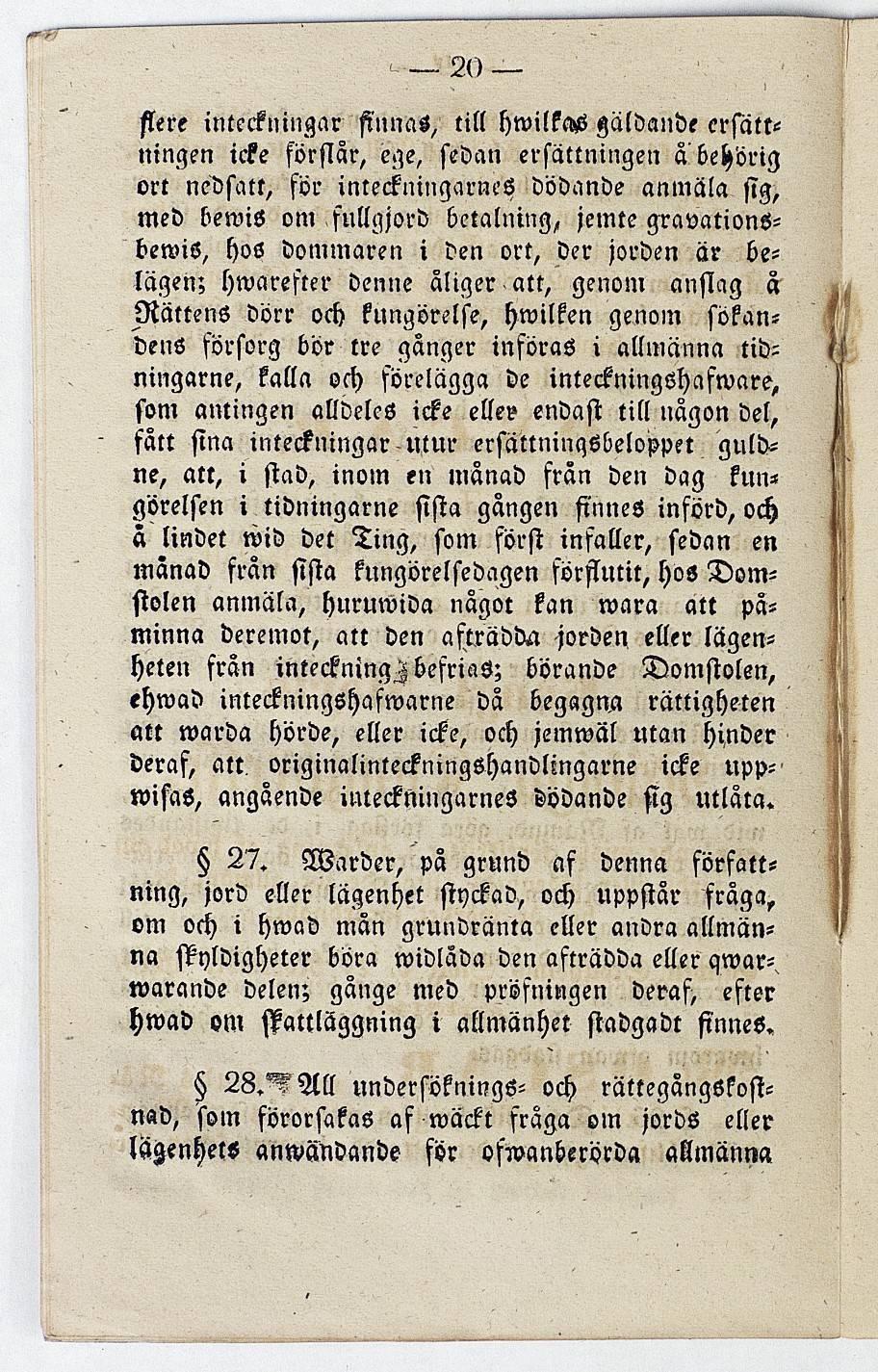 flere inteckningar finnas, till hwilkab gäldande ersättningen icke förslår, ege, sedan ersättningen ä behörig ort nedsatt, för inreckmngarnes dödande anmäla sig, med bewis om fullgjord betalning,