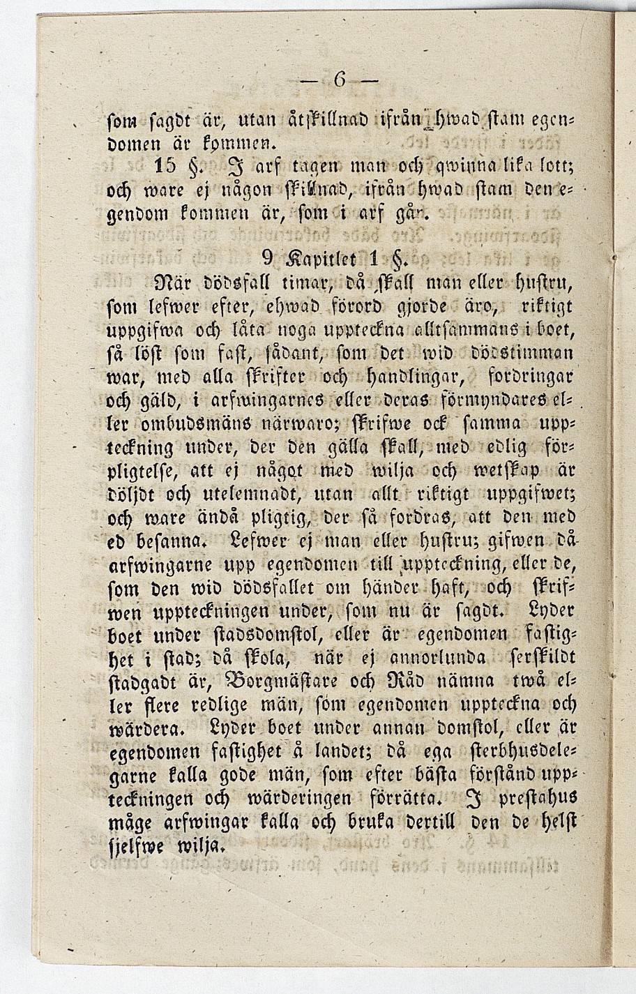 - 6 - som sagdt är, utan äti?ittnad ifran^hwad stam egendomen är kommen. 15. I arf tagen man och qwinna lika lott; och ware ej någon skillnad, ifrån hwad stam den e- gendom kommen är, som i arf gä"-.
