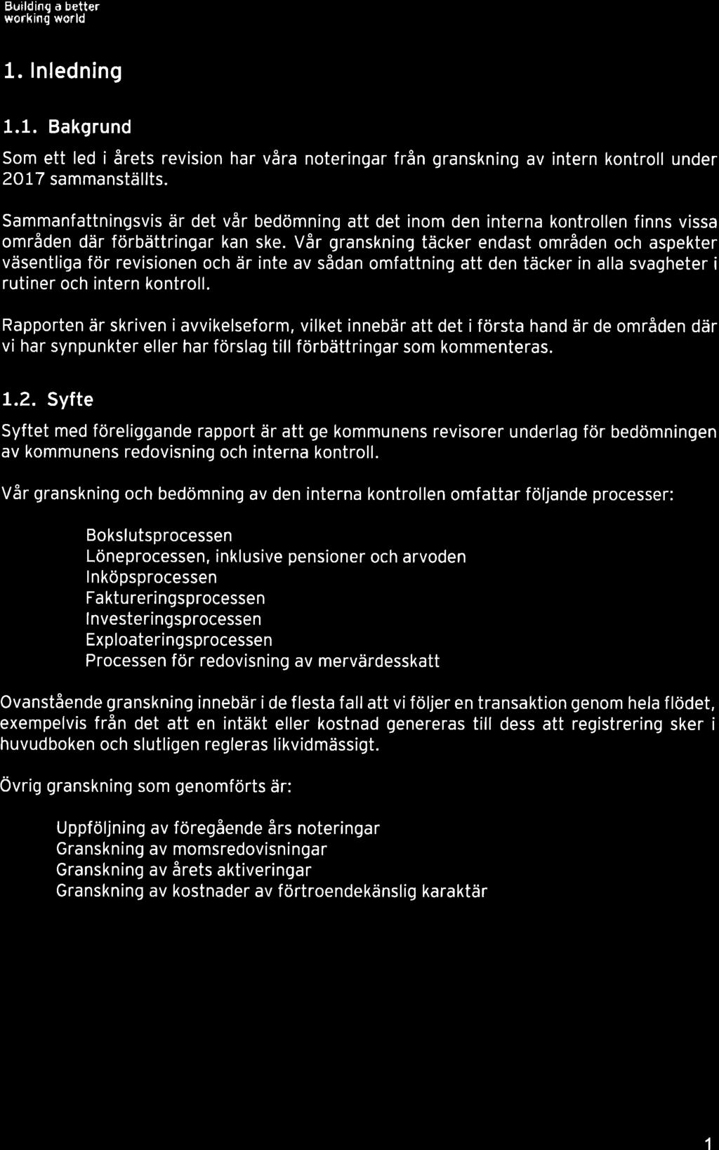 EY Building a bett+r workinq world 1. lnledning 1.1. Bakgrund Som ett led i årets revision har våra noteringar från granskning av intern kontroll under 2077 sammanställts.