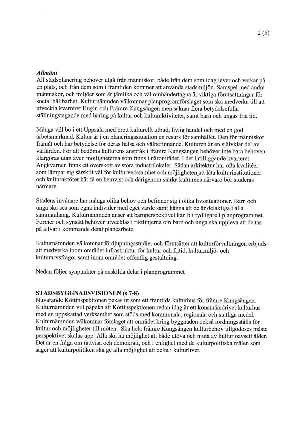 2 (5) Allmänt All stadsplanering behöver utgå från människor, både från dem som idag lever och verkar på en plats, och från dem som i framtiden kommer att använda stadsmiljön.