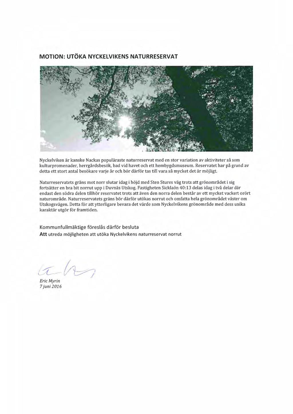 189 MOTION: UTÖKA NYCKELVIKENs NATURRESERVAT Nyckelviken är kanske Nackas populäraste naturreservat med en stor variation av aktiviteter så som kulturpromenader, herrgårds besök, bad vid havet och