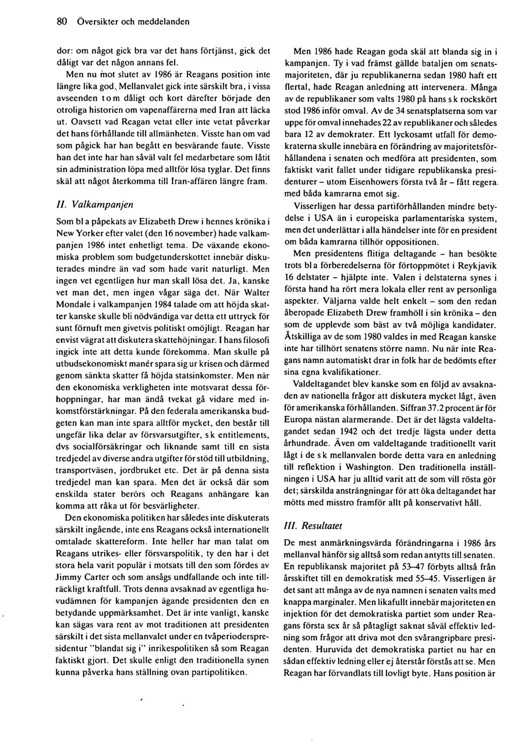 80 Översikter och meddelanden dor: om något gick bra var det hans förtjänst, gick det dåligt var det någon annans fel. Men nu mot slutet av 1986 är Reagans position inte längre lika god.