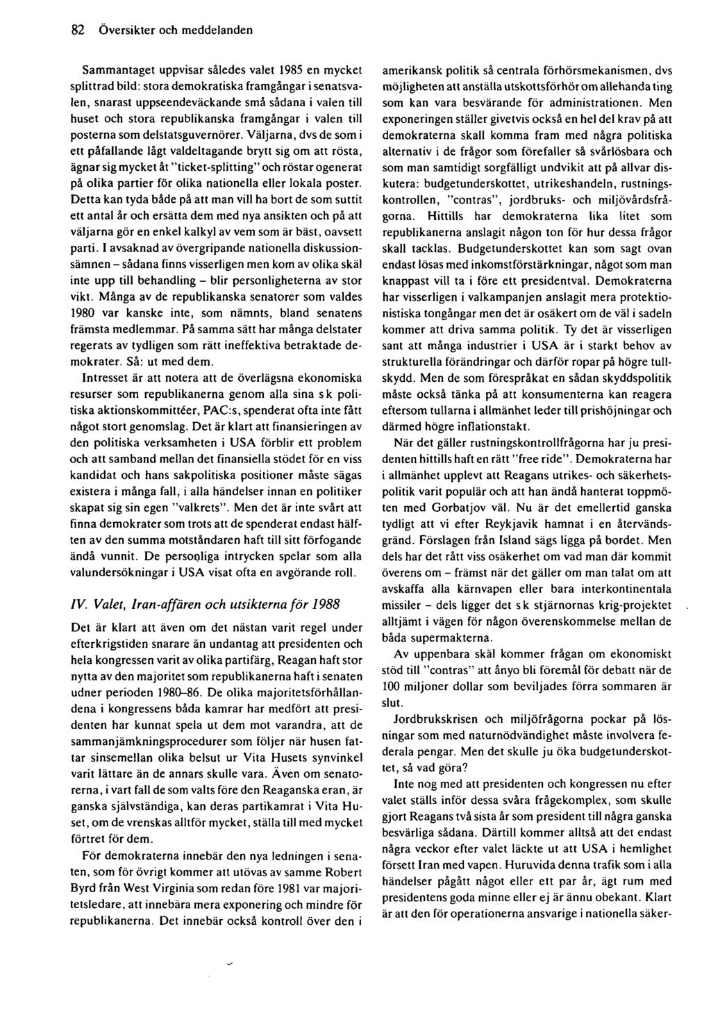 82 Översikter och meddelanden Sammantaget uppvisar således valet 1985 en mycket splittrad bild: stora demokratiska framgångar i senatsvalen, snarast uppseendeväckande små sådana i valen till huset