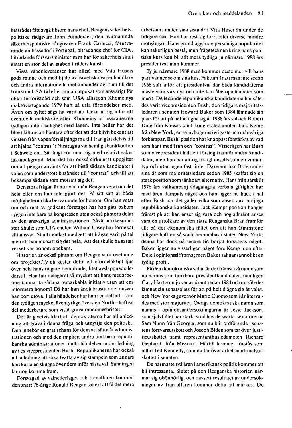 Översikter och meddelanden 83 hetsrådet fått avgå liksom hans chef, Reagans säkerhetspolitiske rådgivare John Poindexter; den nyutnämnde säkerhetspolitiske rådgivaren Frank Carlucci, förutvarande