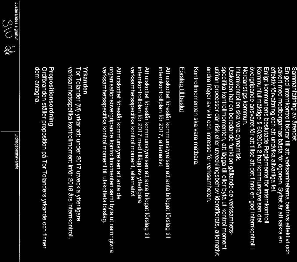 NORDANSTIGS KOMMUN Sammanträdesprotokoll 1 1 (15) 18 Redovisning av lnternkontrollrapport 2016 Förslag lnternkontrollplan 2017 Sammanfattning av ärendet En god internkontroll bidrar till att