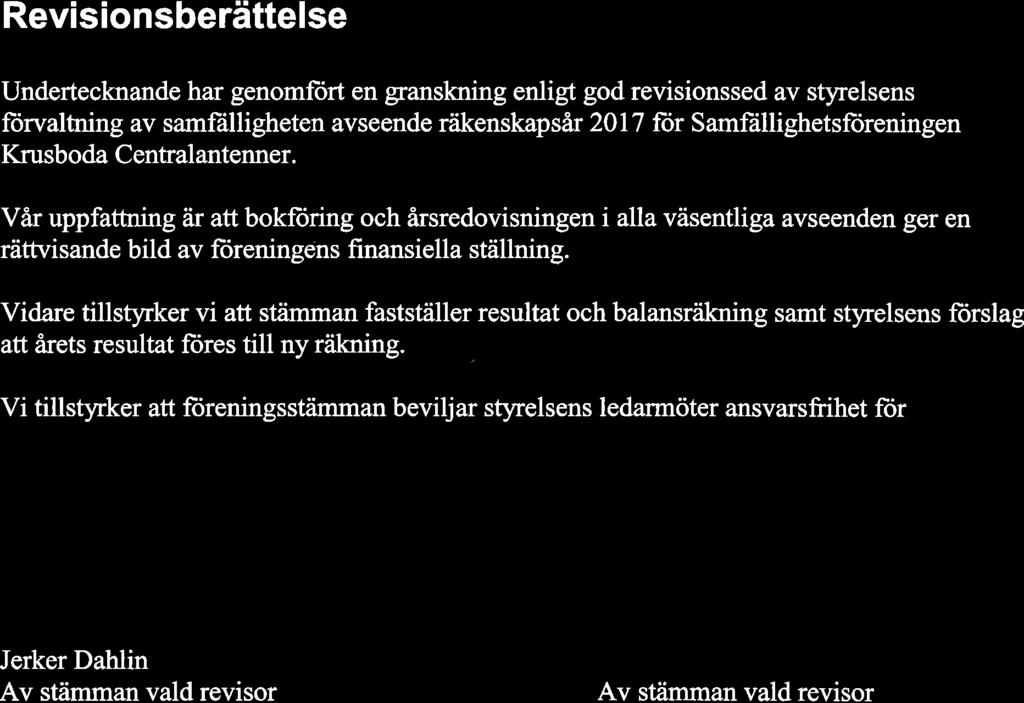 Revisionsberättelse Undertecknande har genomfort en granskning entigt god revisionssed av styrelsens forvaltning av samfälligheten avseende riikenskapsär 2017 ftir Samf;illighetsforeningen Krusboda