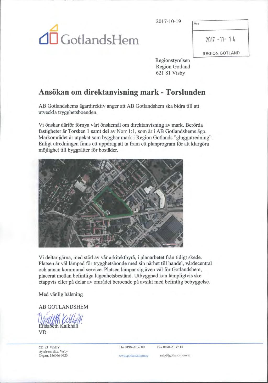 dd GotlandsHem 2017-10-19 Regionstyrelsen Region Gotland 621 81 Visby Änr 2017-11- 1 k REGION GOTLAND Ansökan om direktanvisning mark - Torslunden AB Gotlandshems ägardirektiv anger att AB