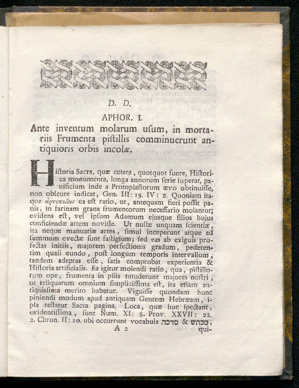 D. α APHOR. I. Ante inventum mokrum ufum, in mortariis Frumenta piftillis comminuerunt antiquioris orbis incolse.