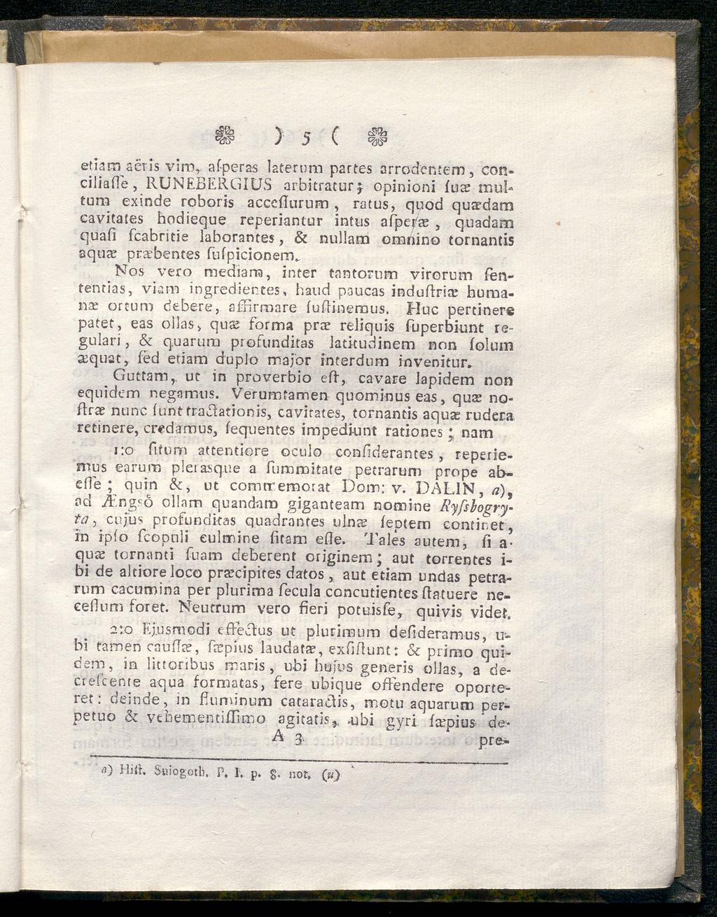 γ c r ) 5 \ etiam aeris vira, afperas laterum partes arrodentem, conciliafie, RUNEBERGIUS arbitraturj opinioni iure mul» tum exinde roboris acccilurum, ratus, quod quffdam cavitaies hodieque