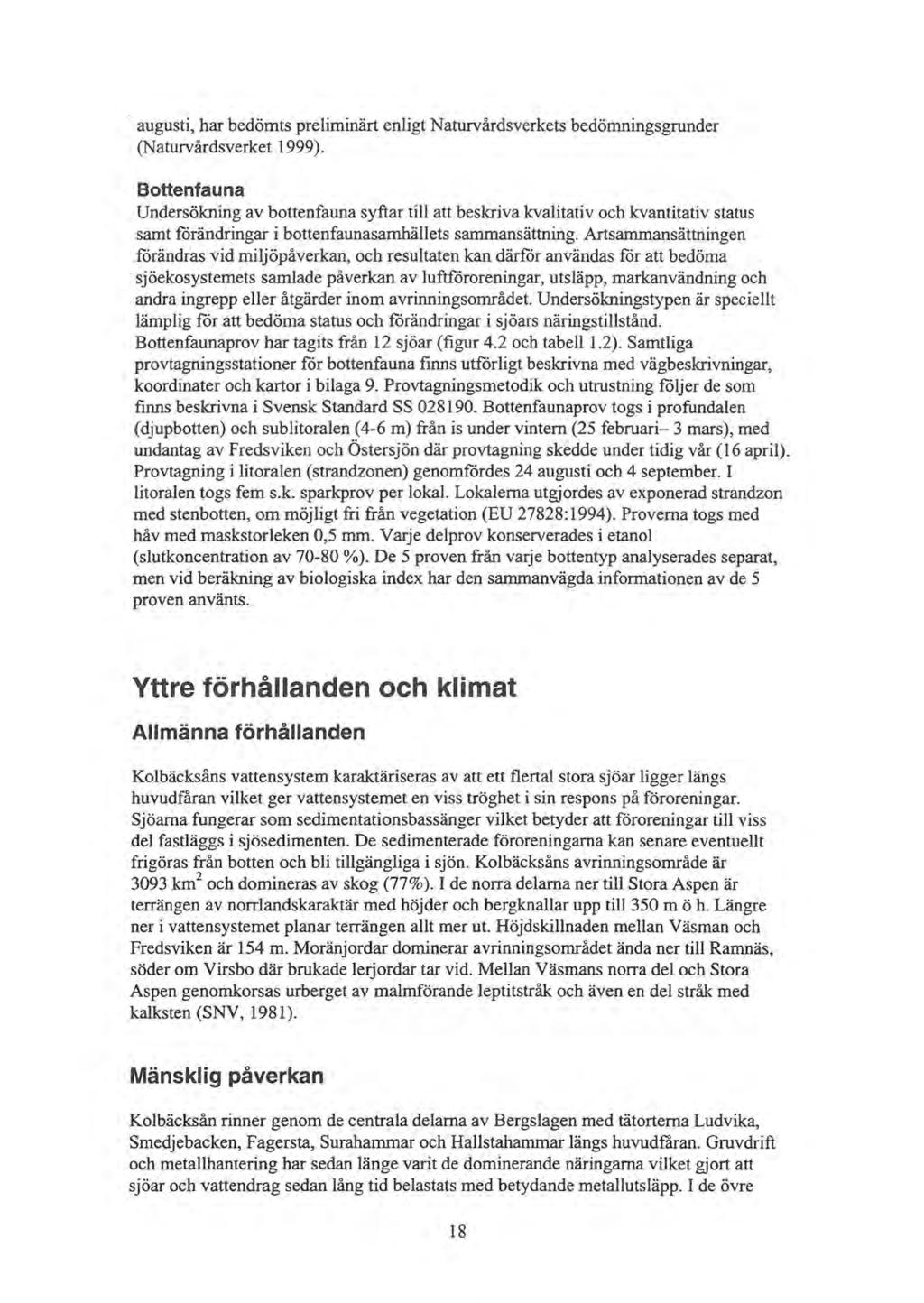 augusti, har bedömts preliminärt enligt Naturvårdsverkets bedömningsgrunder (Naturvårdsverket 1999).