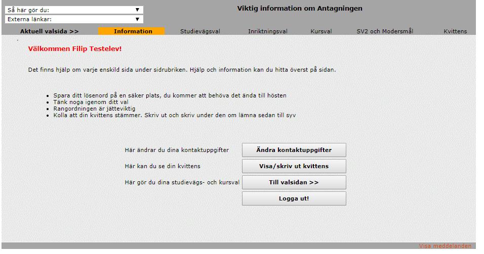 Välkomstsida 1. På den här sidan finns kortfattad information om vad som är viktigt för dig att tänka på när du gör din ansökan. 2. Klicka på knappen Till valsidan när du vill påbörja din ansökan. 3.