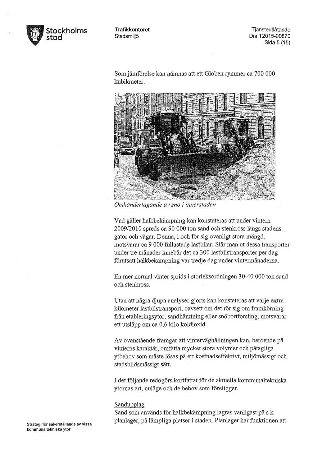 Stockholms stad Dnr T2015-00870 Sida 5 (15) Somjämförelse kan nämnas att ett Globen rymmer ca 700 000 kubikmeter.
