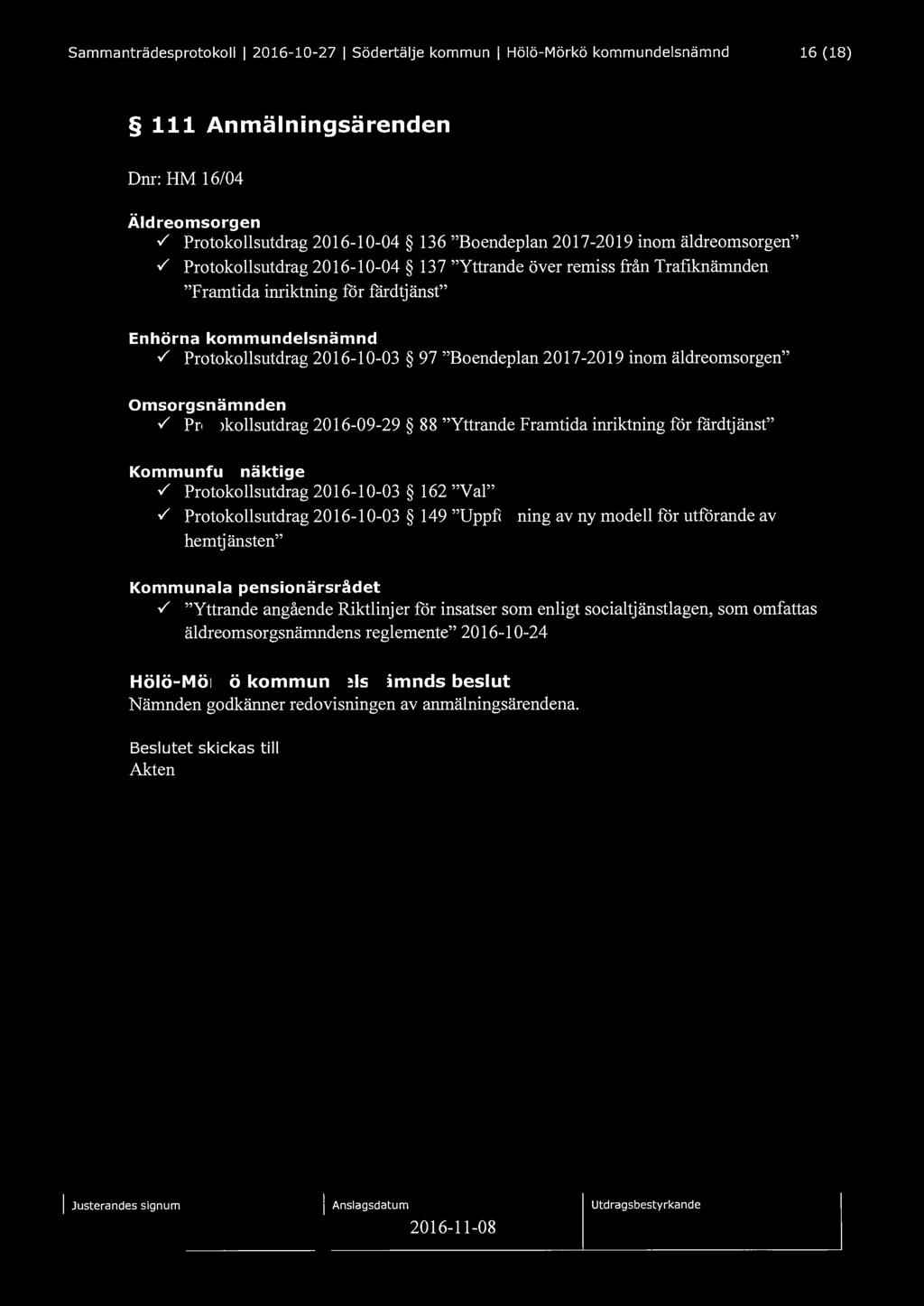 Sammanträdesprotokoll l 2016-10-27 l Södertälje kommun l Hölö-Mörkö kommundelsnämnd 16 (18) 111 Anmälningsärenden Dnr: HM 16/04 Ä Id reomsorgen.
