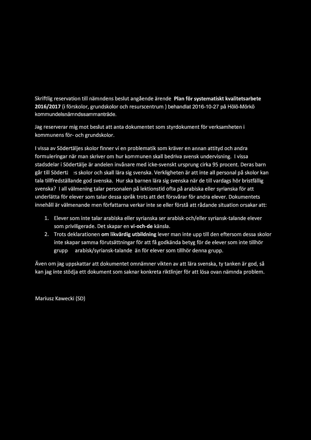 skriftlig reservation till nämndens beslut angående ärende Plan för systematiskt kvalitetsarbete 2016/2017 (i förskolor, grundskolor och resurscentrum ) behandlat 2016-10-27 på Hölö-Mörkö