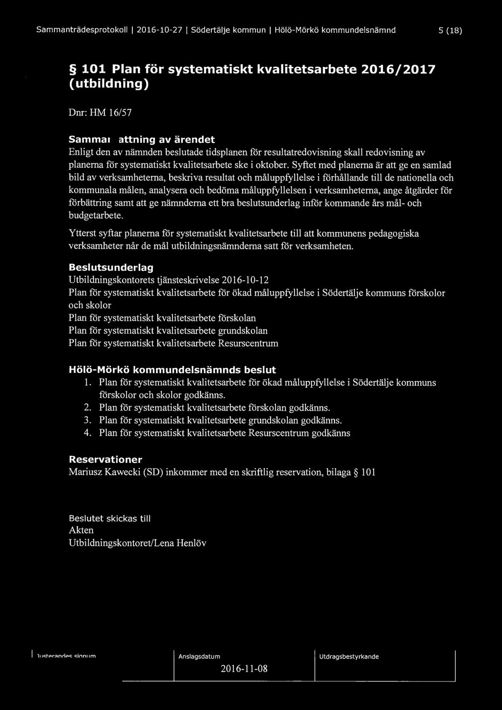 Sammanträdesprotokoll l 2016-10-27 l Södertälje kommun l Hölö-Mörkö kommundelsnämnd 5 (18) 101 Plan för systematiskt kvalitetsarbete 2016/2017 (utbildning) Dnr: HM 16/57 Sammanfattning av ärendet