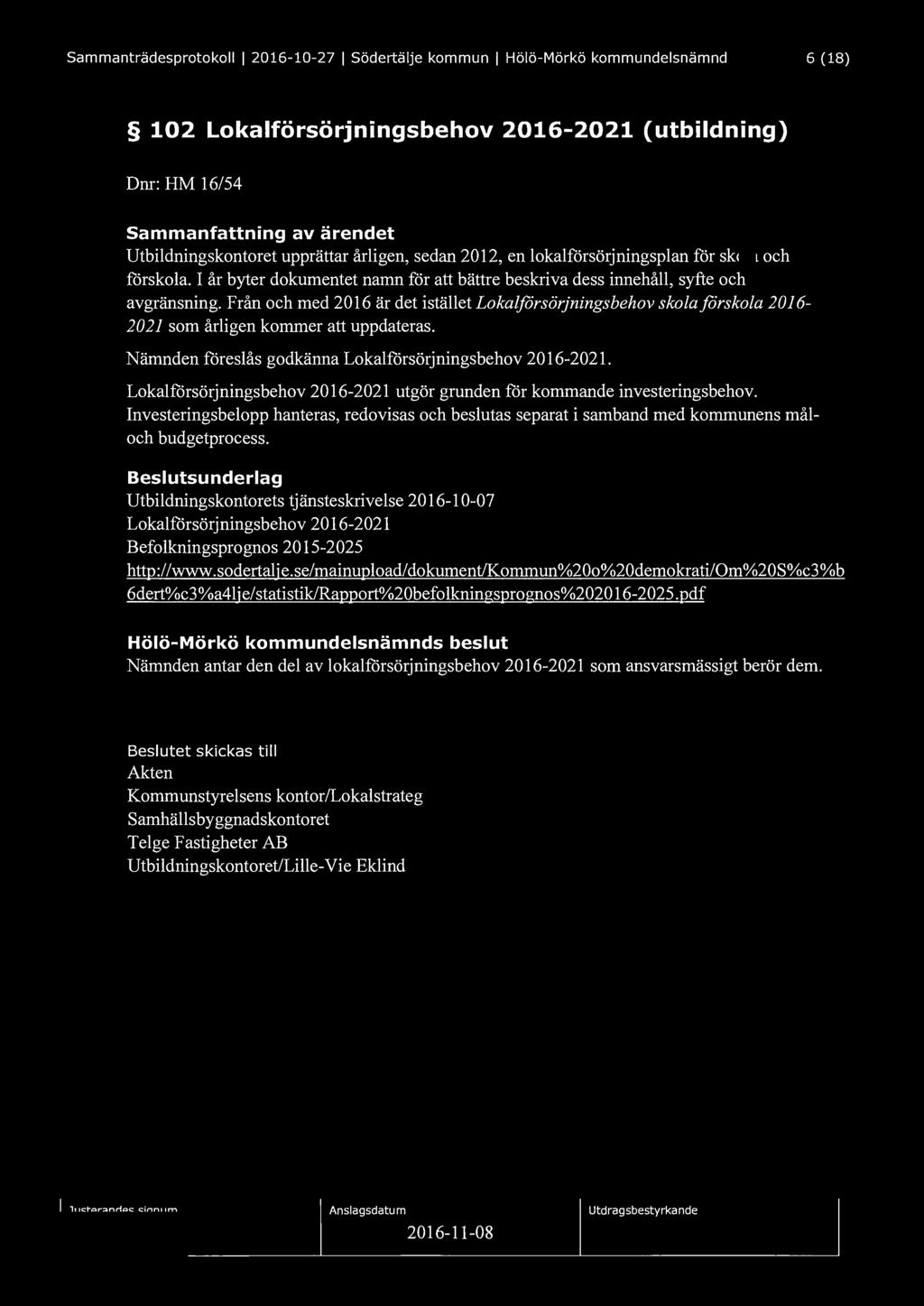 Sammanträdesprotokoll l 2016-10-27 l Södertälje kommun l Hölö-Mörkö kommundelsnämnd 6 (18) 102 Lokalförsörjningsbehov 2016-2021 (utbildning) Dnr: HM 16/54 Sammanfattning av ärendet