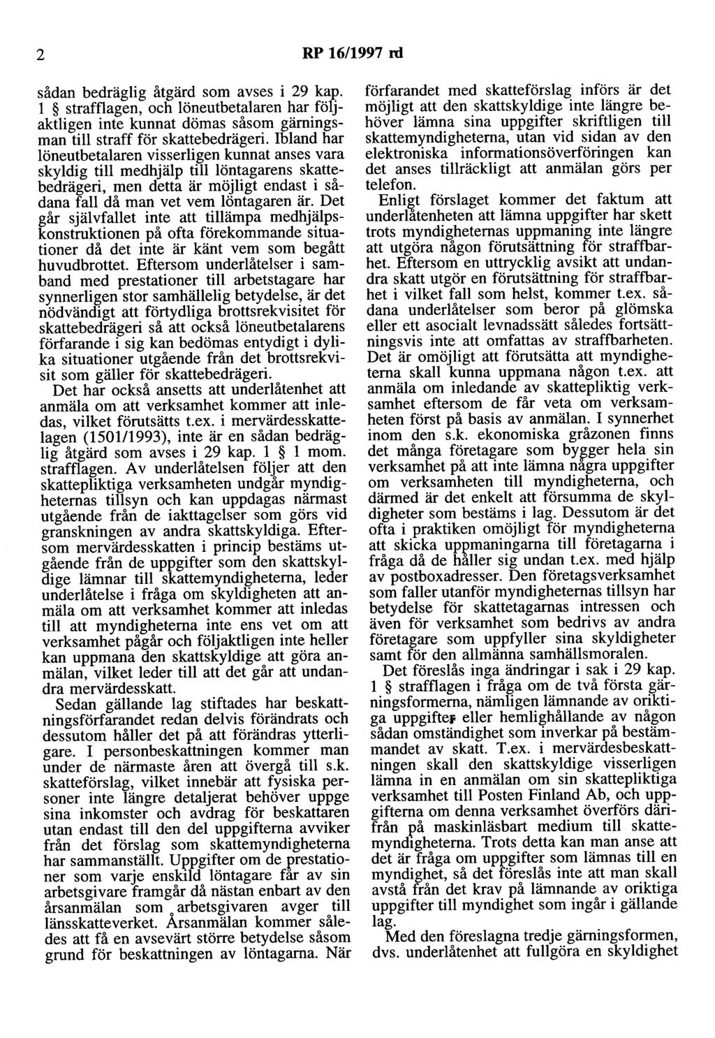 2 RP 16/1997 rd sådan bedräglig åtgärd som avses i 29 kap. l strafflagen, och löneutbetalaren har följaktligen inte kunnat dömas såsom gärningsman till straff för skattebedrägeri.