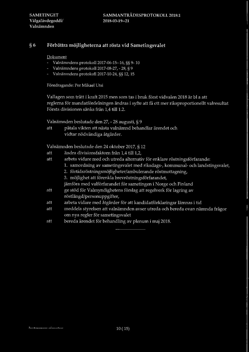 beslutade den 24 oktober 2017, 12 ändra divisionsfaktorn från 1,4 till1,2, arbeta vidare med och utreda alternativ för enklare röstningsförfarande: l.