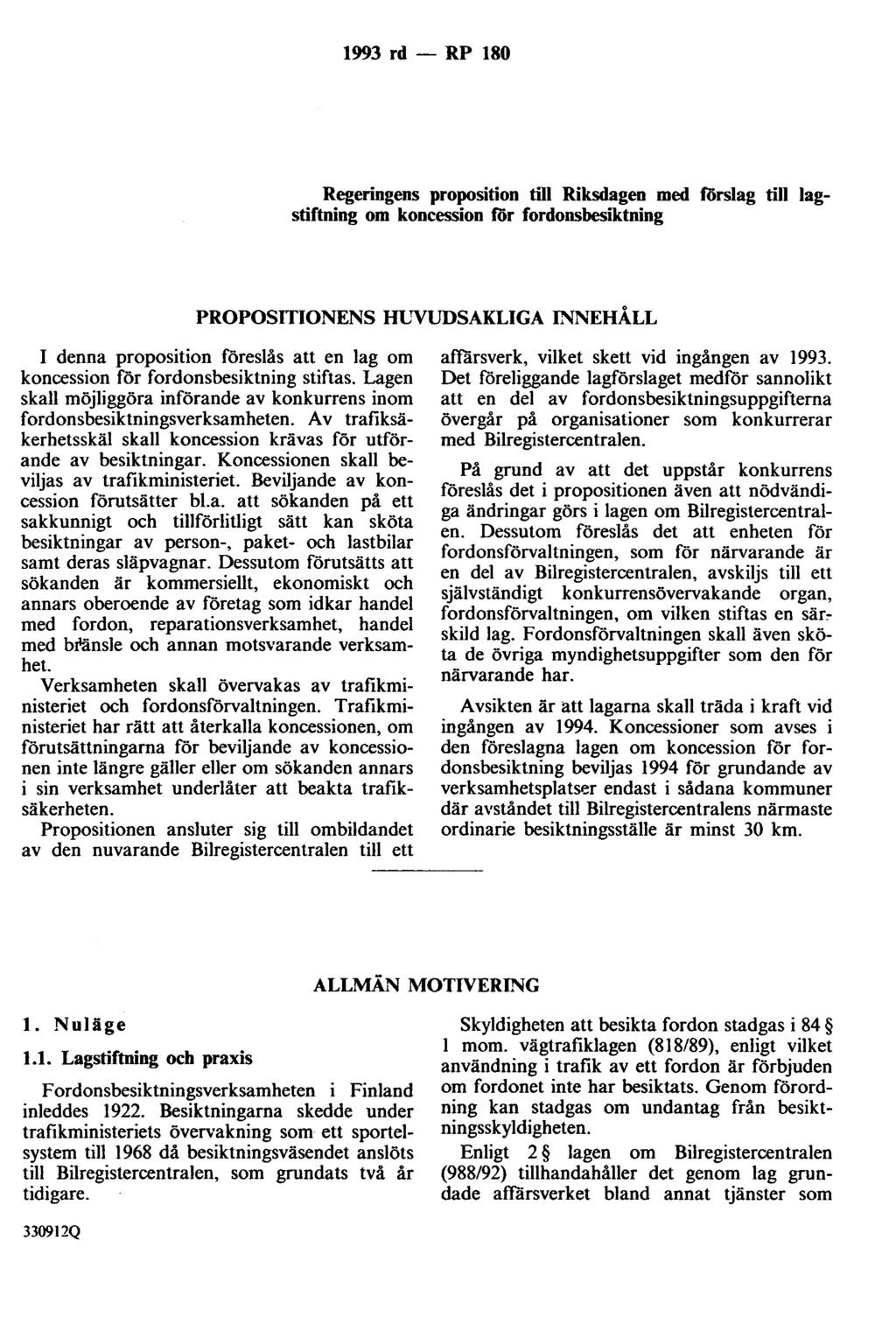 1993 rd - RP 180 Regeringens proposition till Riksdagen med förslag till lagstiftning om koncession för fordonsbesiktning PROPOSITIONENS HUVUDSAKLIGA INNEHÅLL I denna proposition föreslås att en lag